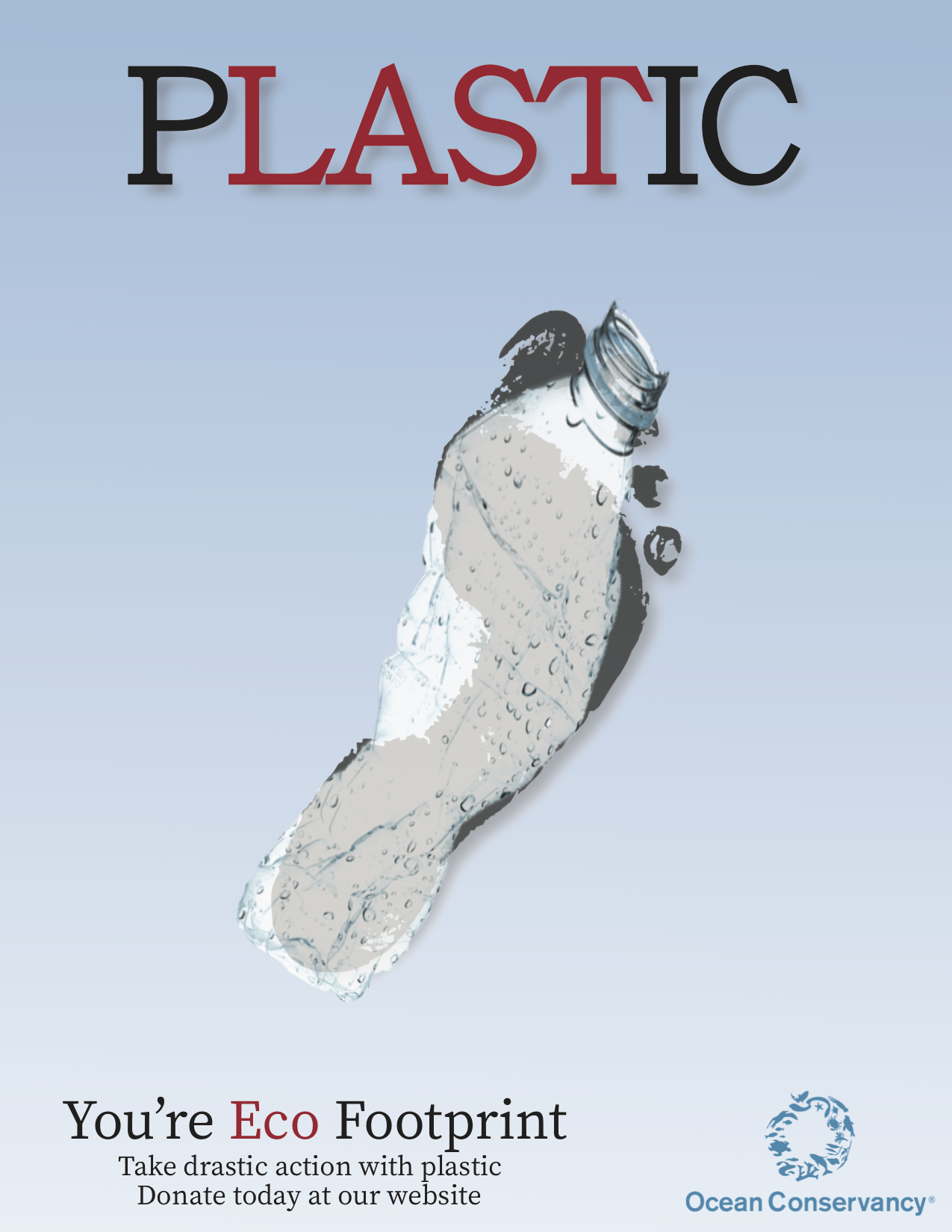 Ocean Conservancy Plastic Poster Campaign to show how our footprint is turning into a plastic bottle. This shows us our eco footprint and what it's doing. In the middle of the poster is an evolution of a footprint into a plastic bottle.