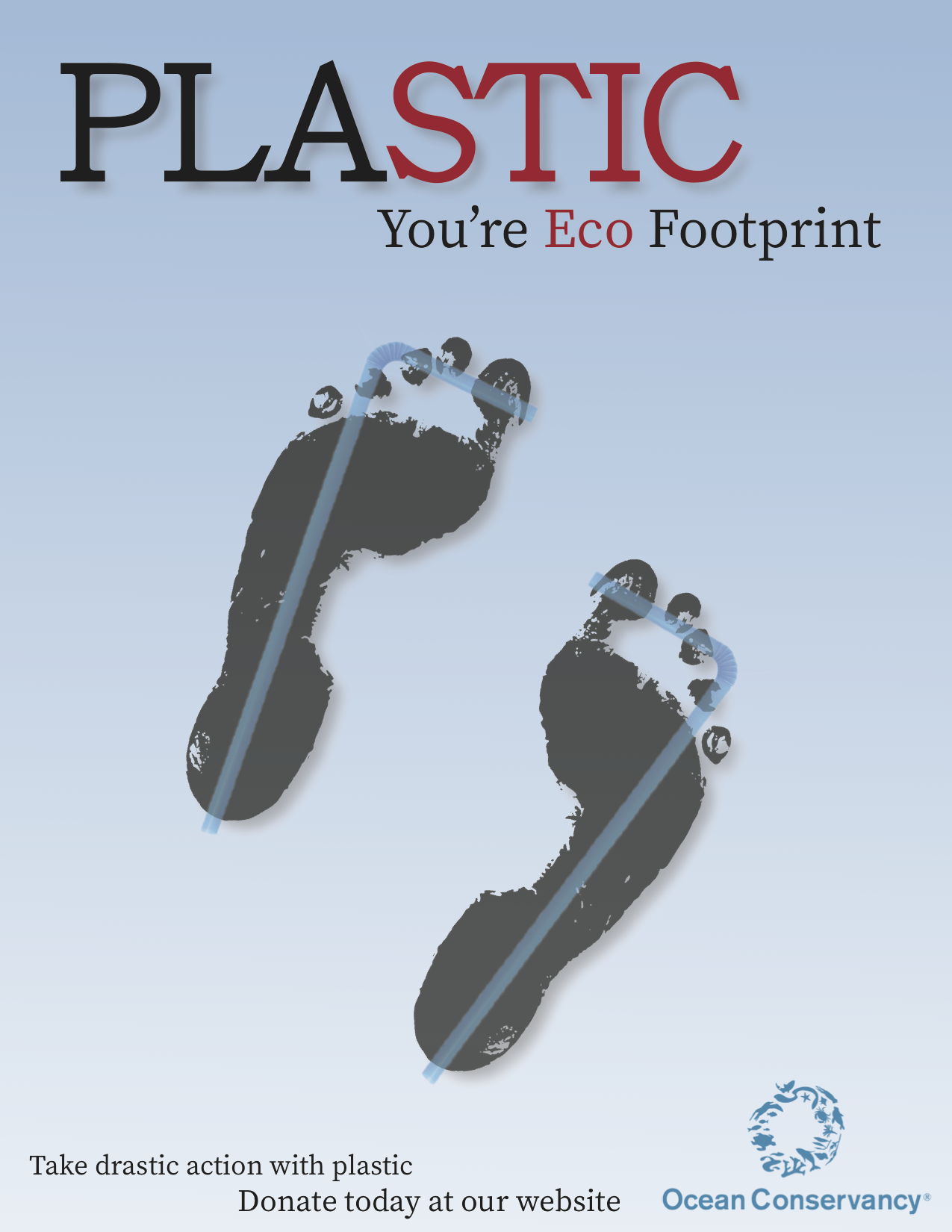 Ocean Conservancy Plastic Poster Campaign to show how our footprint is turning into plastic straws. This shows us our eco footprint and what it's doing. Promoting to donate and help out. Is two footprint turning into straws.
